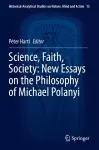 Science, Faith, Society: New Essays on the Philosophy of Michael Polanyi cover