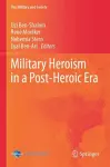 Military Heroism in a Post-Heroic Era cover