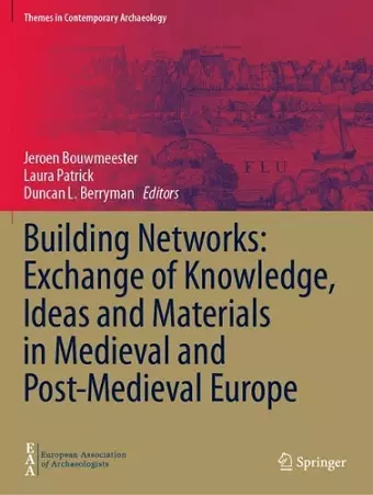 Building Networks: Exchange of Knowledge, Ideas and Materials in Medieval and Post-Medieval Europe cover