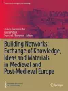 Building Networks: Exchange of Knowledge, Ideas and Materials in Medieval and Post-Medieval Europe cover
