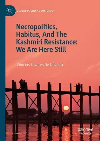 Necropolitics, Habitus, And The Kashmiri Resistance: We Are Here Still cover