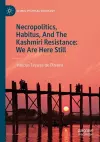 Necropolitics, Habitus, And The Kashmiri Resistance: We Are Here Still cover