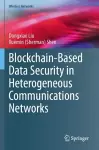 Blockchain-Based Data Security in Heterogeneous Communications Networks cover