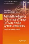 Artificial Intelligence for Internet of Things (IoT) and Health Systems Operability cover