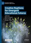 Creative Ruptions for Emergent Educational Futures cover