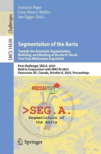 Segmentation of the Aorta. Towards the Automatic Segmentation, Modeling, and Meshing of the Aortic Vessel Tree from Multicenter Acquisition cover