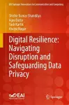 Digital Resilience: Navigating Disruption and Safeguarding Data Privacy cover