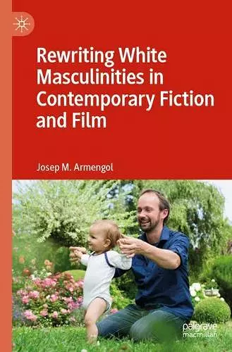 Rewriting White Masculinities in Contemporary Fiction and Film cover