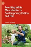 Rewriting White Masculinities in Contemporary Fiction and Film cover