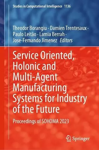 Service Oriented, Holonic and Multi-Agent Manufacturing Systems for Industry of the Future cover