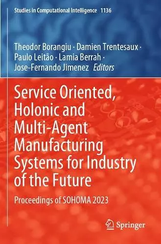 Service Oriented, Holonic and Multi-Agent Manufacturing Systems for Industry of the Future cover