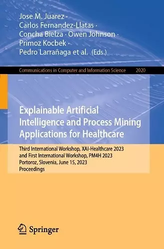 Explainable Artificial Intelligence and Process Mining Applications for Healthcare cover