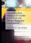 Unraveling Race, Politics, and Gender in Trinidad and Tobago’s Economic Development cover