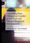 Unraveling Race, Politics, and Gender in Trinidad and Tobago’s Economic Development cover