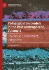 Pedagogical Encounters in the Post-Anthropocene, Volume 1 cover