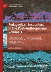 Pedagogical Encounters in the Post-Anthropocene, Volume 1 cover