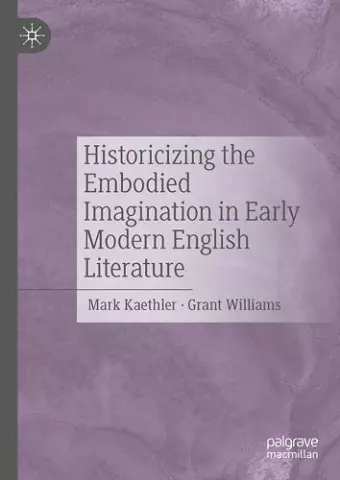 Historicizing the Embodied Imagination in Early Modern English Literature cover