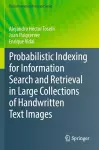 Probabilistic Indexing for Information Search and Retrieval in Large Collections of Handwritten Text Images cover