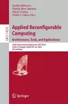 Applied Reconfigurable Computing. Architectures, Tools, and Applications cover