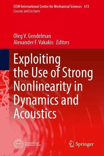 Exploiting the Use of Strong Nonlinearity in Dynamics and Acoustics cover