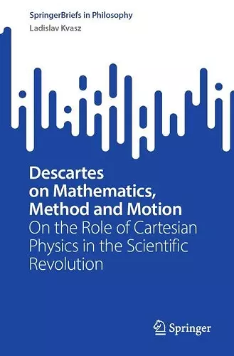 Descartes on Mathematics, Method and Motion cover