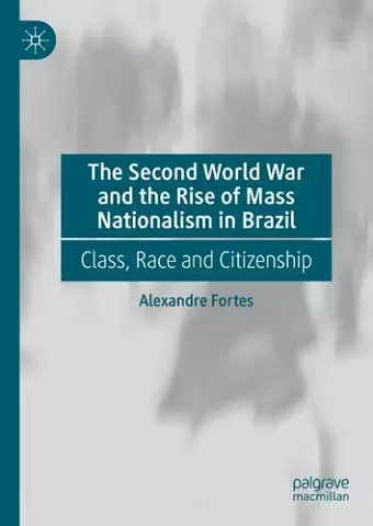 The Second World War and the Rise of Mass Nationalism in Brazil cover