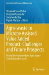 Agro-waste to Microbe Assisted Value Added Product: Challenges and Future Prospects cover