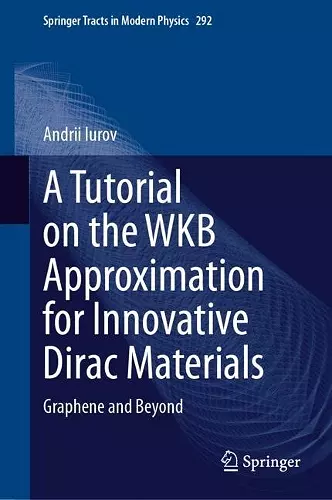 A Tutorial on the WKB Approximation for Innovative Dirac Materials cover