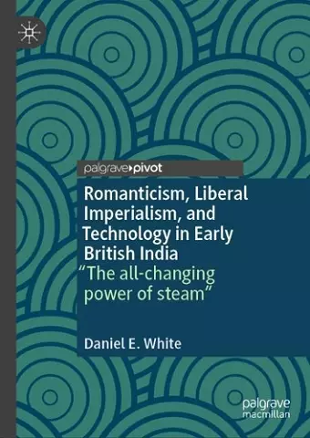 Romanticism, Liberal Imperialism, and Technology in Early British India cover