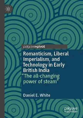 Romanticism, Liberal Imperialism, and Technology in Early British India cover