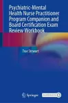 Psychiatric-Mental Health Nurse Practitioner Program Companion and Board Certification Exam Review Workbook cover