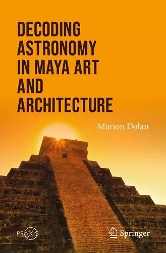 Decoding Astronomy in Maya Art and Architecture cover