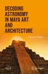 Decoding Astronomy in Maya Art and Architecture cover