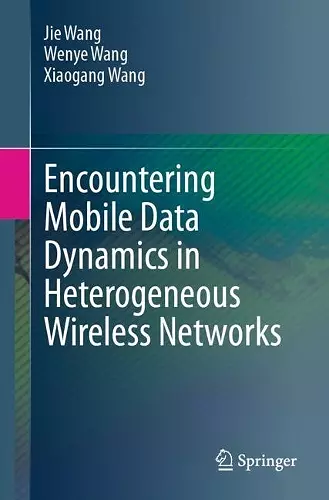 Encountering Mobile Data Dynamics in Heterogeneous Wireless Networks cover