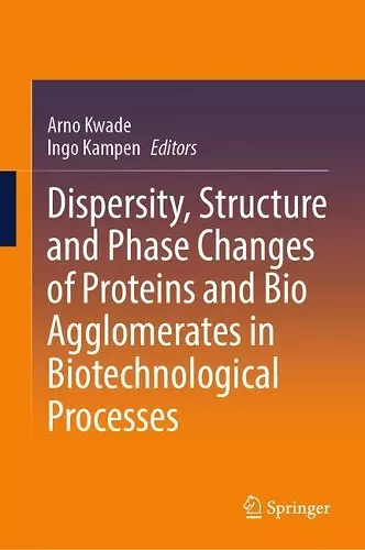 Dispersity, Structure and Phase Changes of Proteins and Bio Agglomerates in Biotechnological Processes cover