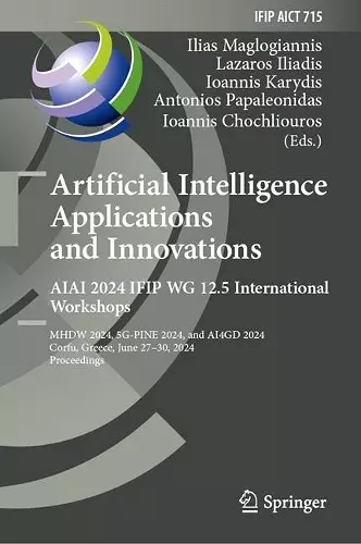 Artificial Intelligence Applications and Innovations. AIAI 2024 IFIP WG 12.5 International Workshops cover