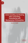 Understanding and Dealing with Controlling, Intimidating and Manipulative Personalities cover