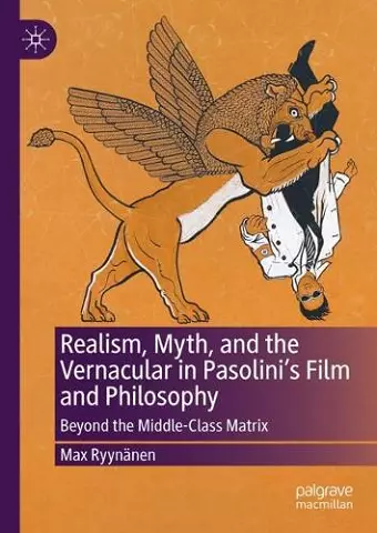 Realism, Myth, and the Vernacular in Pasolini's Film and Philosophy cover