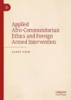 Applied Afro-Communitarian Ethics and Foreign Armed Intervention cover