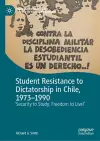Student Resistance to Dictatorship in Chile, 1973-1990 cover