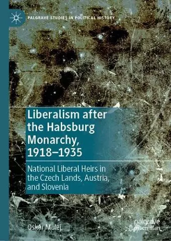 Liberalism after the Habsburg Monarchy, 1918–1935 cover
