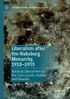 Liberalism after the Habsburg Monarchy, 1918–1935 cover