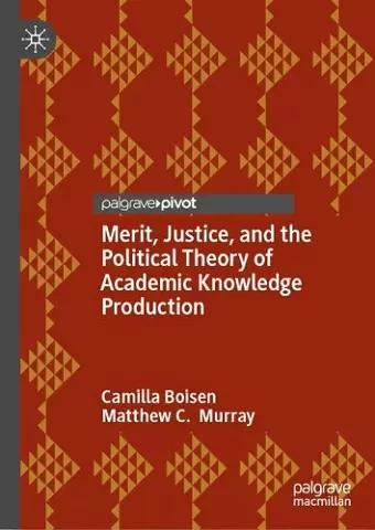 Merit, Justice, and the Political Theory of Academic Knowledge Production cover