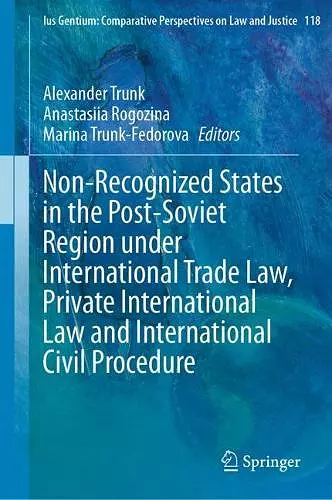 Non-Recognized States in the Post-Soviet Region under International Trade Law, Private International Law and International Civil Procedure cover