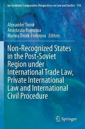 Non-Recognized States in the Post-Soviet Region under International Trade Law, Private International Law and International Civil Procedure cover