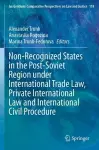 Non-Recognized States in the Post-Soviet Region under International Trade Law, Private International Law and International Civil Procedure cover