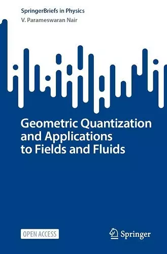Geometric Quantization and Applications to Fields and Fluids cover