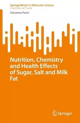 Nutrition, Chemistry, and Health Effects of Sugar, Salt, and Milkfat cover