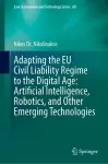 Adapting the EU Civil Liability Regime to the Digital Age: Artificial Intelligence, Robotics, and Other Emerging Technologies cover