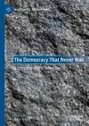 The Democracy That Never Was cover